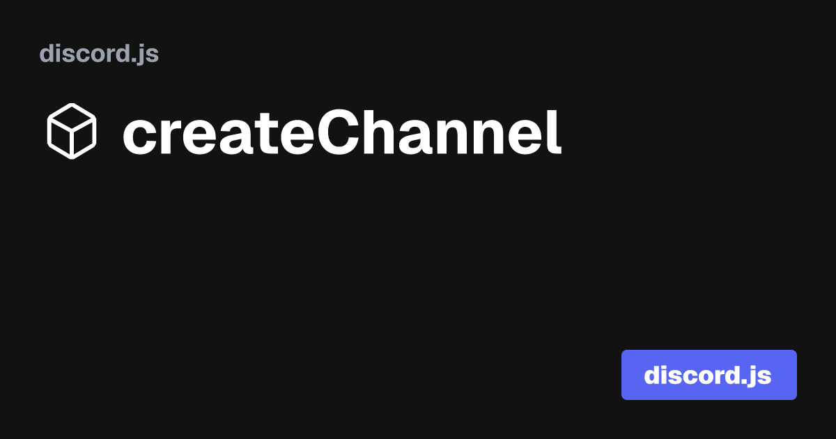 createChannel (discord.js 14.14.1) discord.js